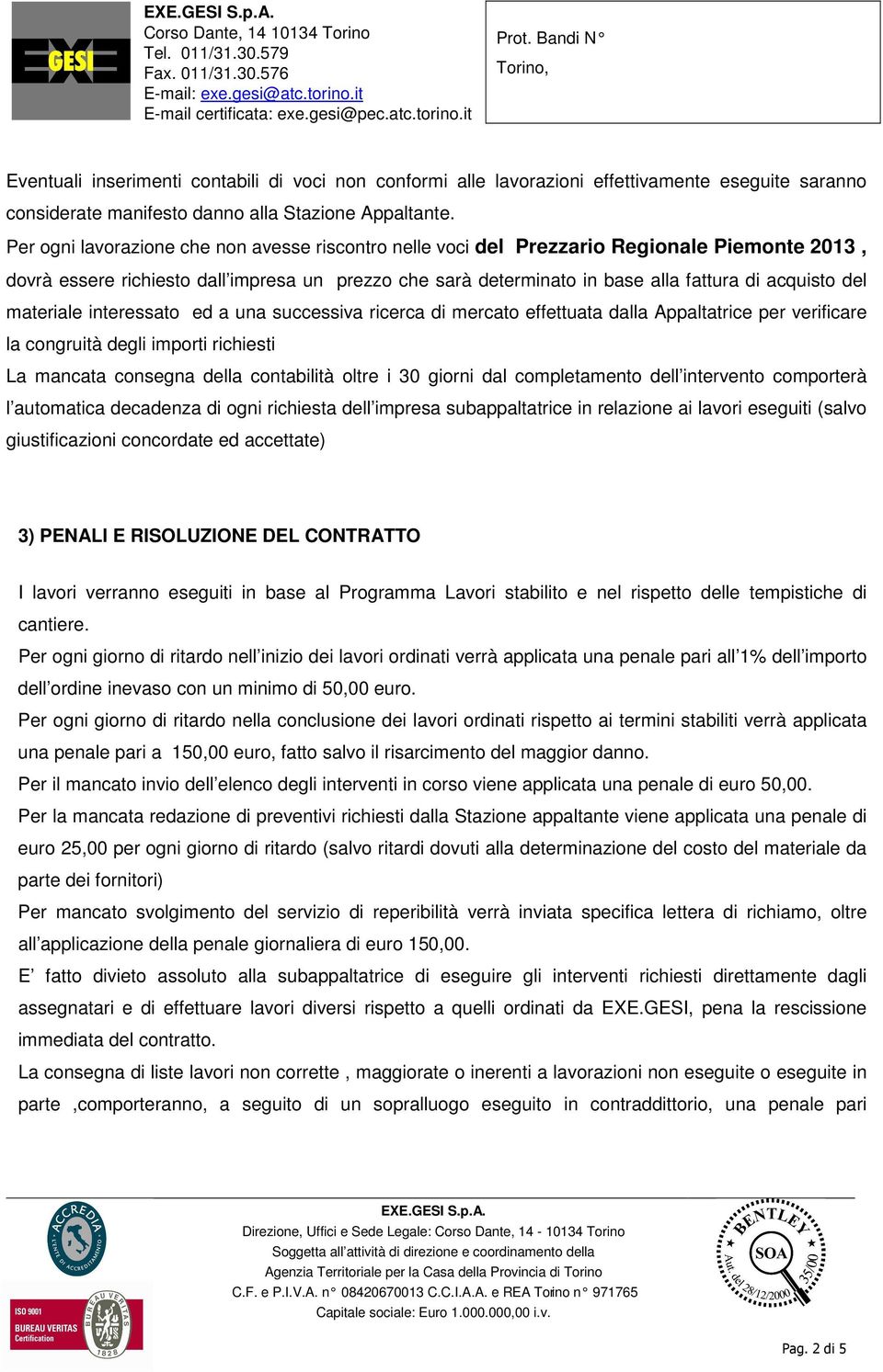 materiale interessato ed a una successiva ricerca di mercato effettuata dalla Appaltatrice per verificare la congruità degli importi richiesti La mancata consegna della contabilità oltre i 30 giorni