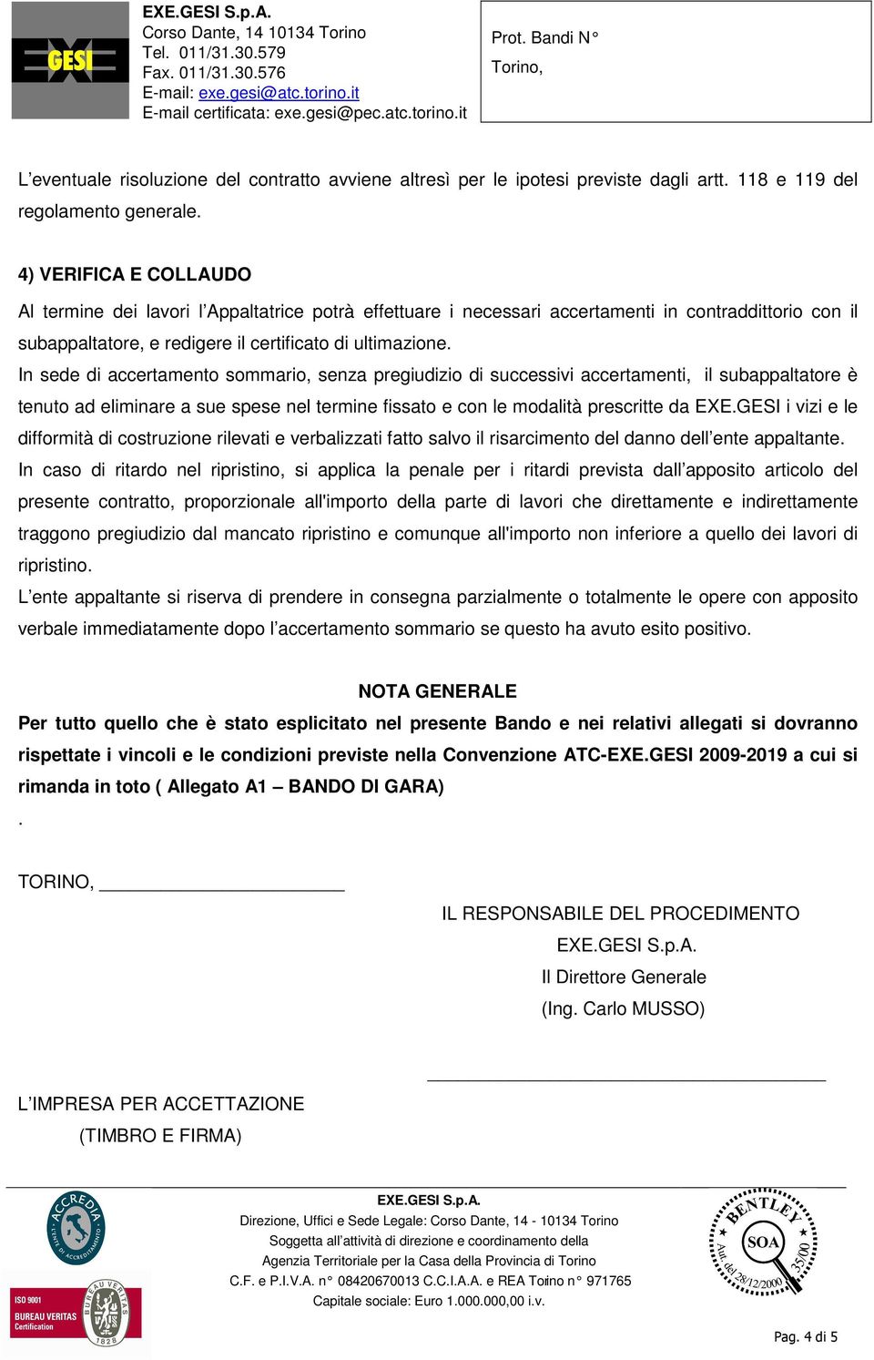 In sede di accertamento sommario, senza pregiudizio di successivi accertamenti, il subappaltatore è tenuto ad eliminare a sue spese nel termine fissato e con le modalità prescritte da EXE.