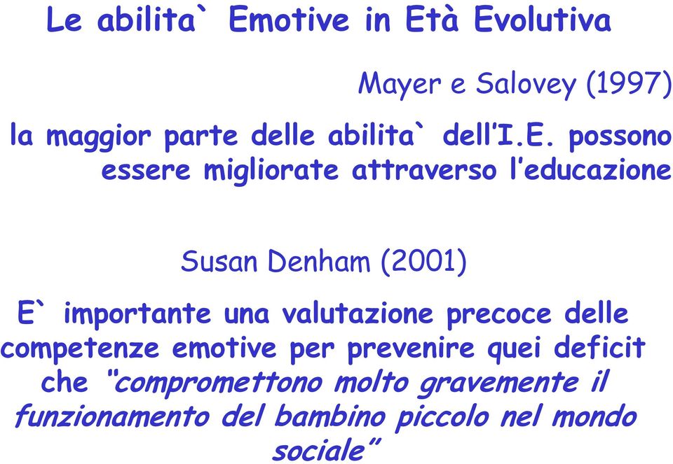 possono essere migliorate attraverso l educazione Susan Denham (2001) E` importante una