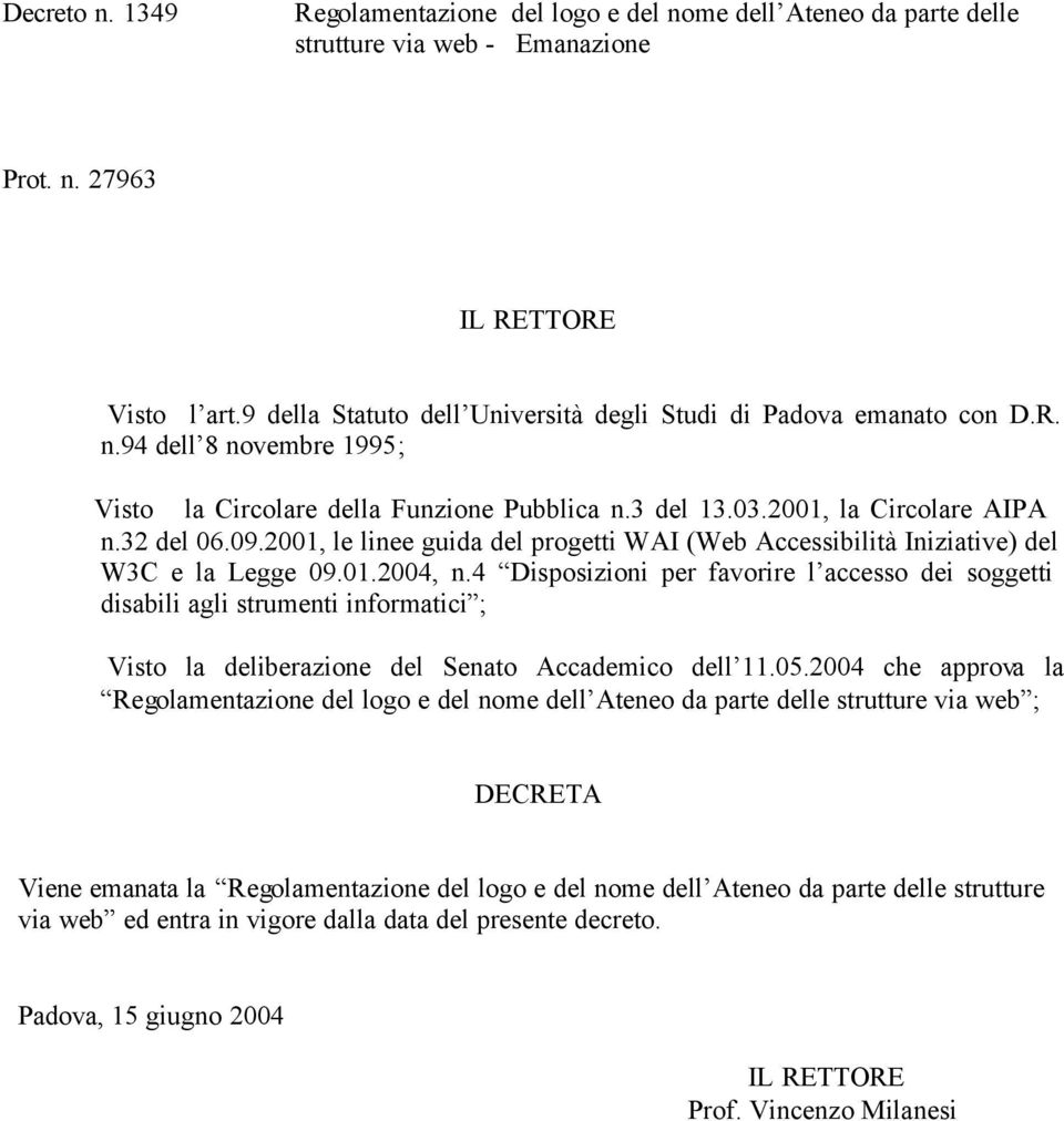 2001, le linee guida del progetti WAI (Web Accessibilità Iniziative) del W3C e la Legge 09.01.2004, n.