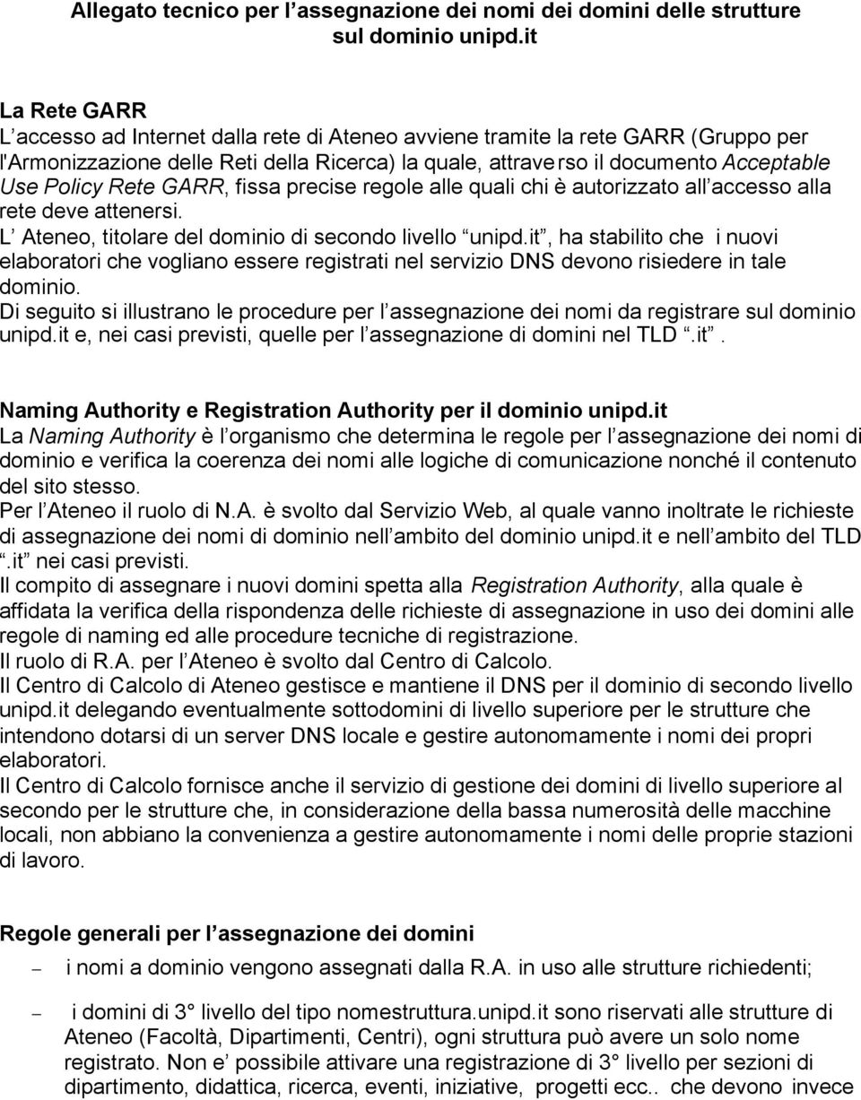 Rete GARR, fissa precise regole alle quali chi è autorizzato all accesso alla rete deve attenersi. L Ateneo, titolare del dominio di secondo livello unipd.