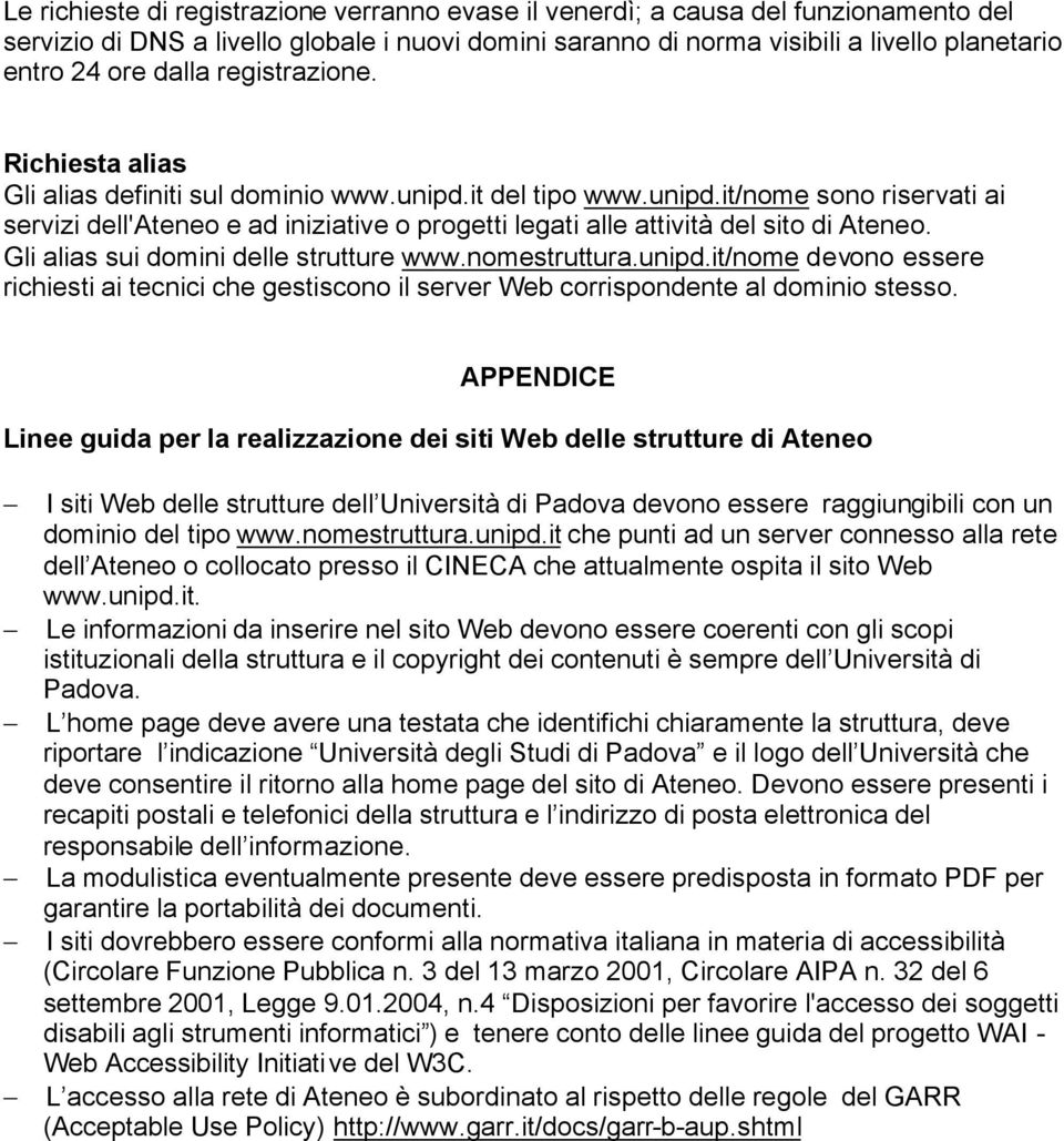 Gli alias sui domini delle strutture www.nomestruttura.unipd.it/nome devono essere richiesti ai tecnici che gestiscono il server Web corrispondente al dominio stesso.