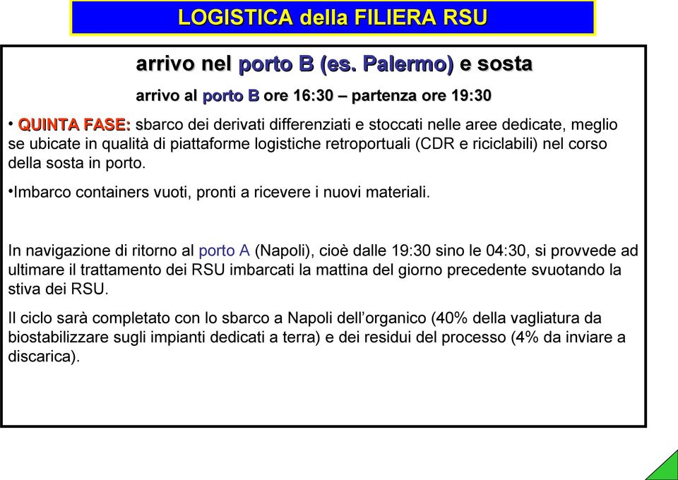 piattaforme logistiche retroportuali (CDR e riciclabili) nel corso della sosta in porto. Imbarco containers vuoti, pronti a ricevere i nuovi materiali.