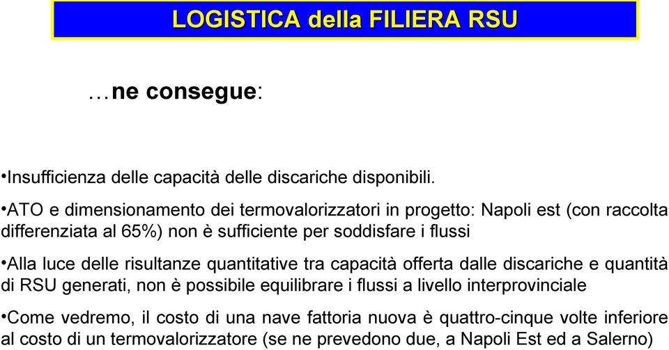 i flussi Alla luce delle risultanze quantitative tra capacità offerta dalle discariche e quantità di RSU generati, non è possibile