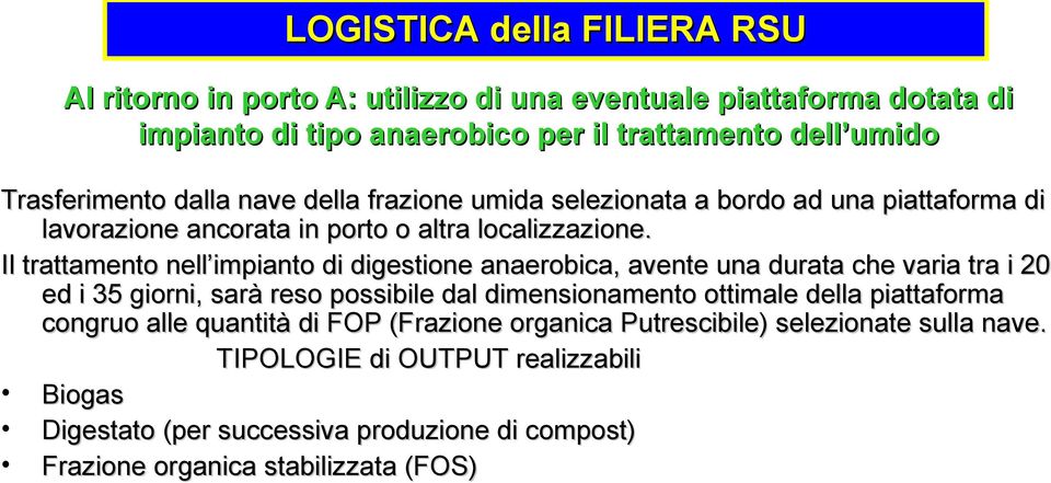 Il trattamento nell impianto di digestione anaerobica, avente una durata che varia tra i 20 ed i 35 giorni, sarà reso possibile dal dimensionamento ottimale della