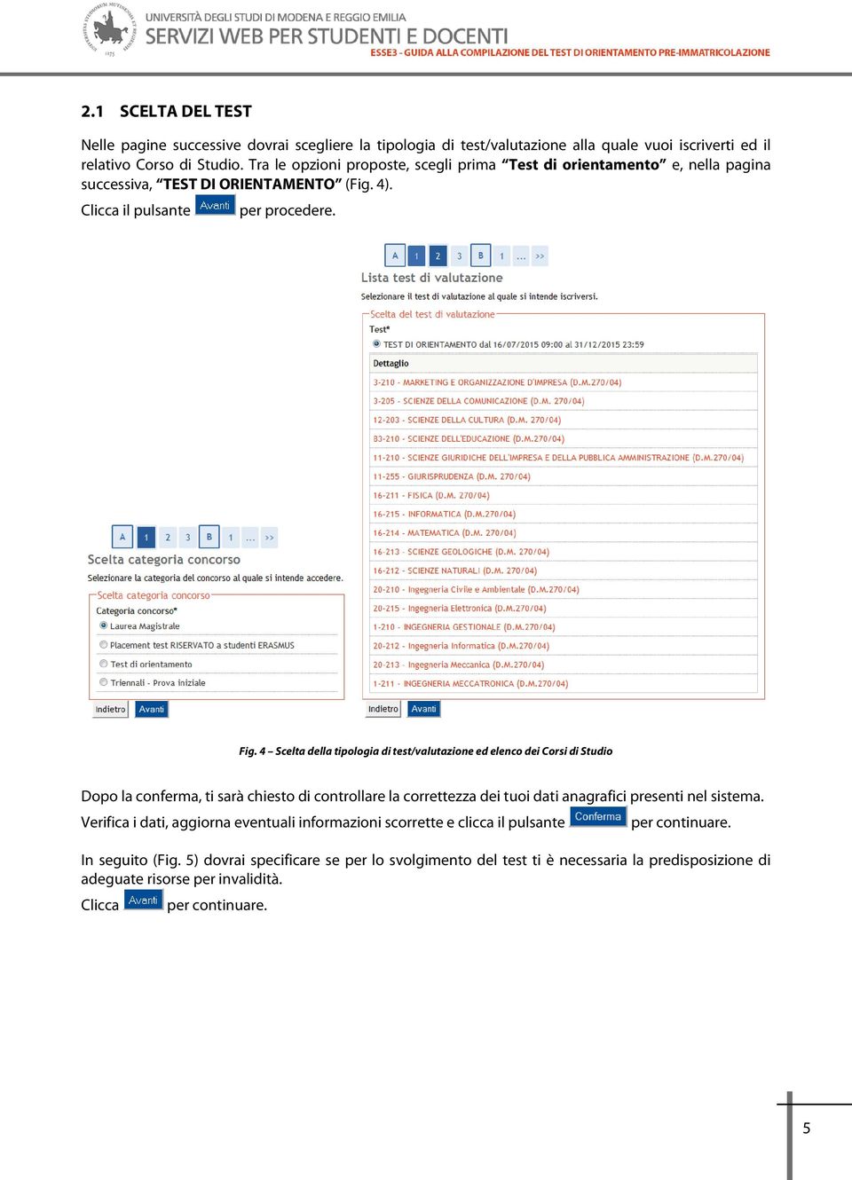 4 Scelta della tipologia di test/valutazione ed elenco dei Corsi di Studio Dopo la conferma, ti sarà chiesto di controllare la correttezza dei tuoi dati anagrafici presenti nel sistema.