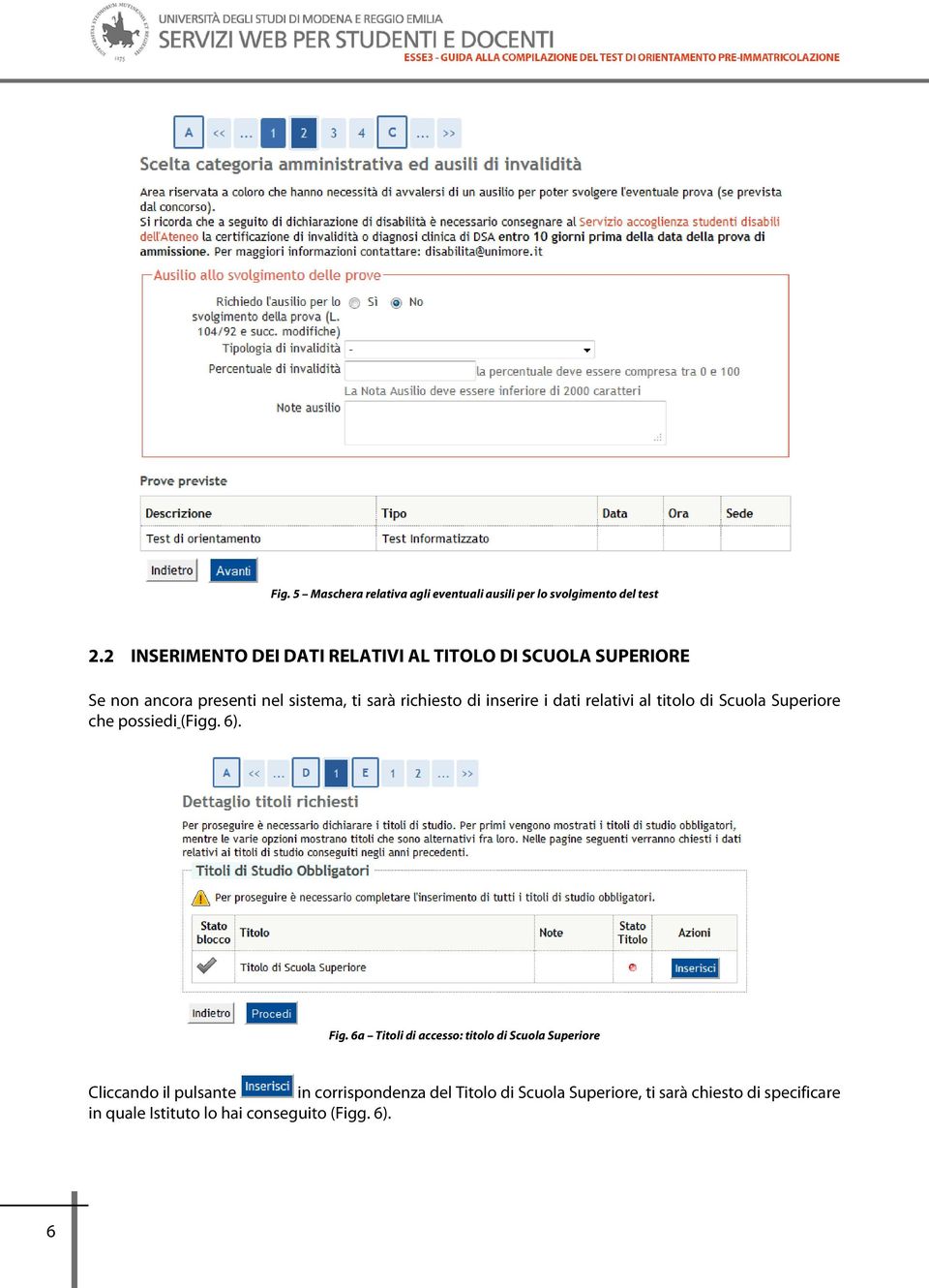 inserire i dati relativi al titolo di Scuola Superiore che possiedi (Figg. 6). Fig.