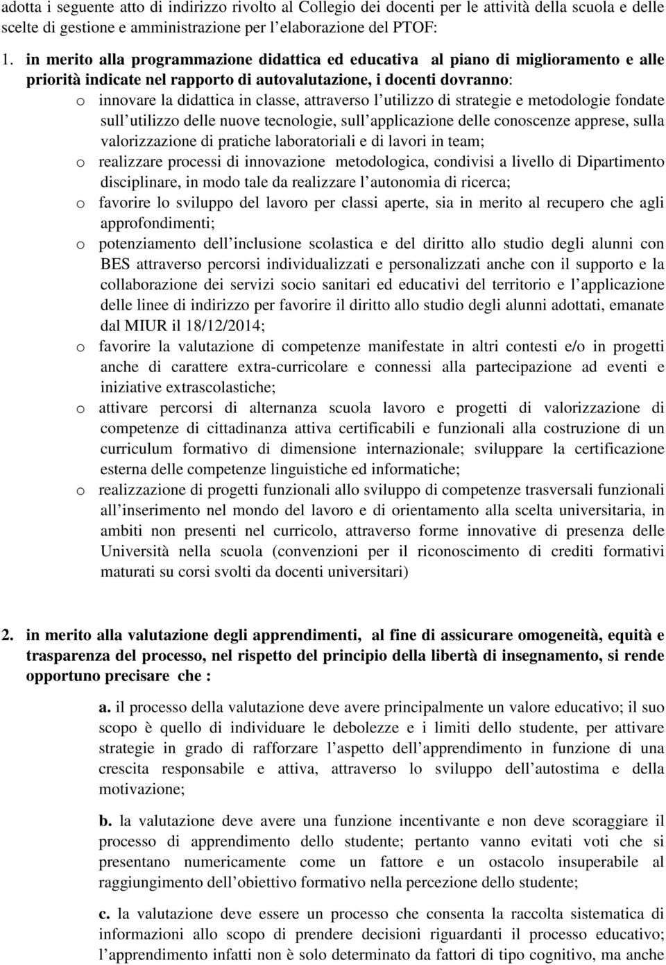 attraverso l utilizzo di strategie e metodologie fondate sull utilizzo delle nuove tecnologie, sull applicazione delle conoscenze apprese, sulla valorizzazione di pratiche laboratoriali e di lavori