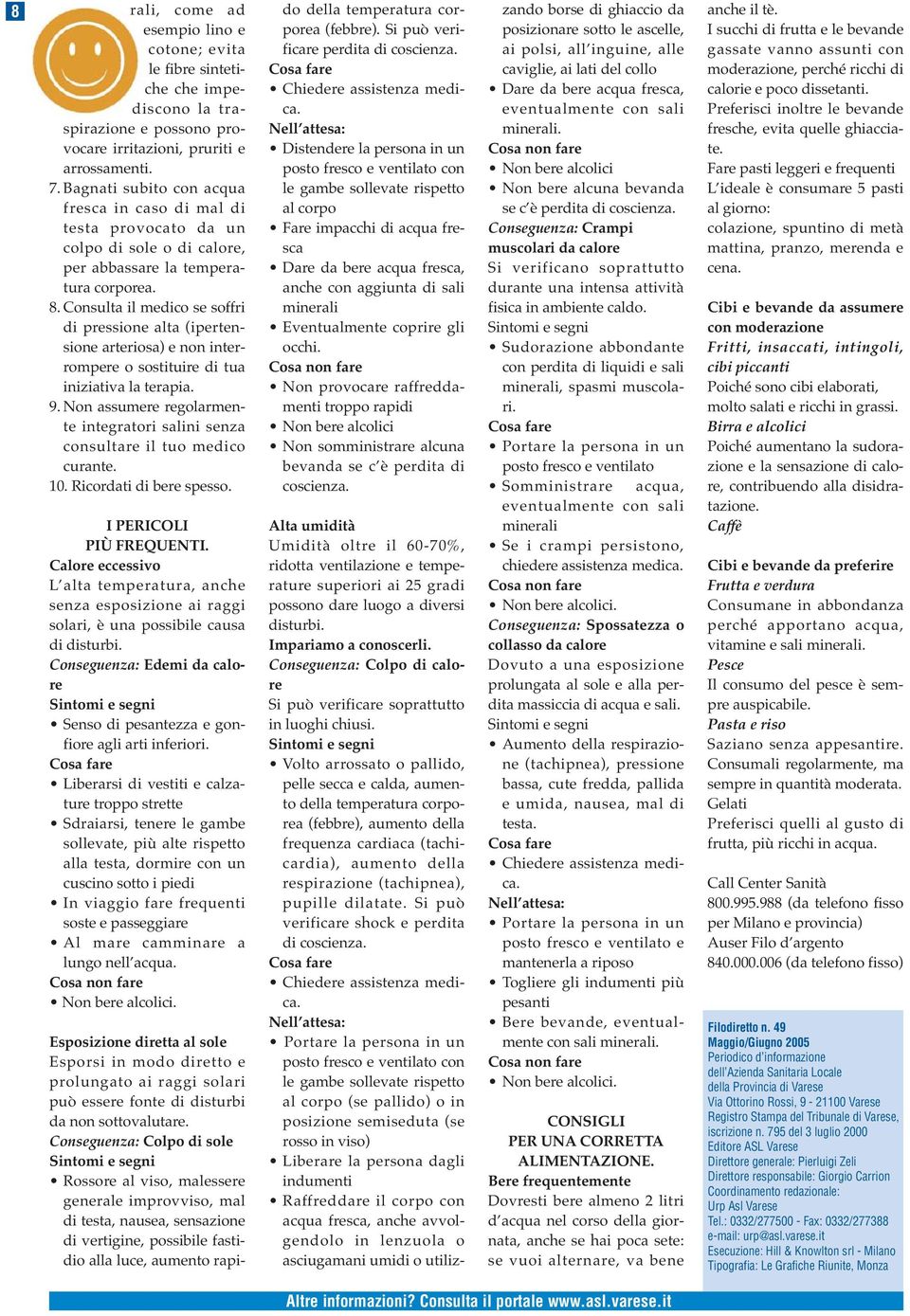 Consulta il medico se soffri di pressione alta (ipertensione arteriosa) e non interrompere o sostituire di tua iniziativa la terapia. 9.