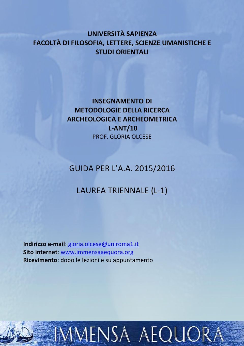 GLORIA OLCESE GUIDA PER L A.A. 2015/2016 LAUREA TRIENNALE (L-1) Indirizzo e-mail: gloria.