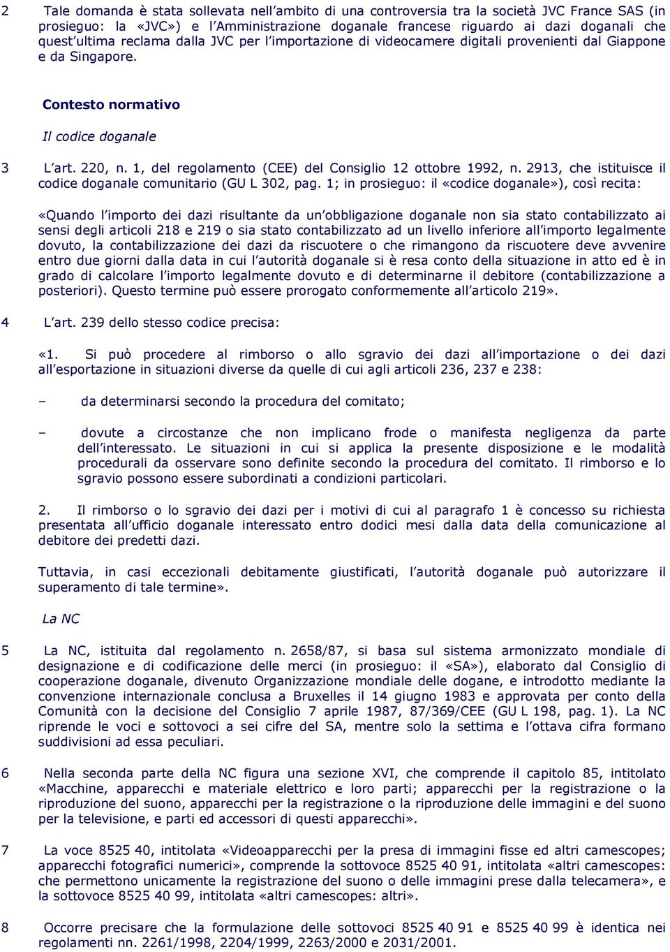 1, del regolamento (CEE) del Consiglio 12 ottobre 1992, n. 2913, che istituisce il codice doganale comunitario (GU L 302, pag.