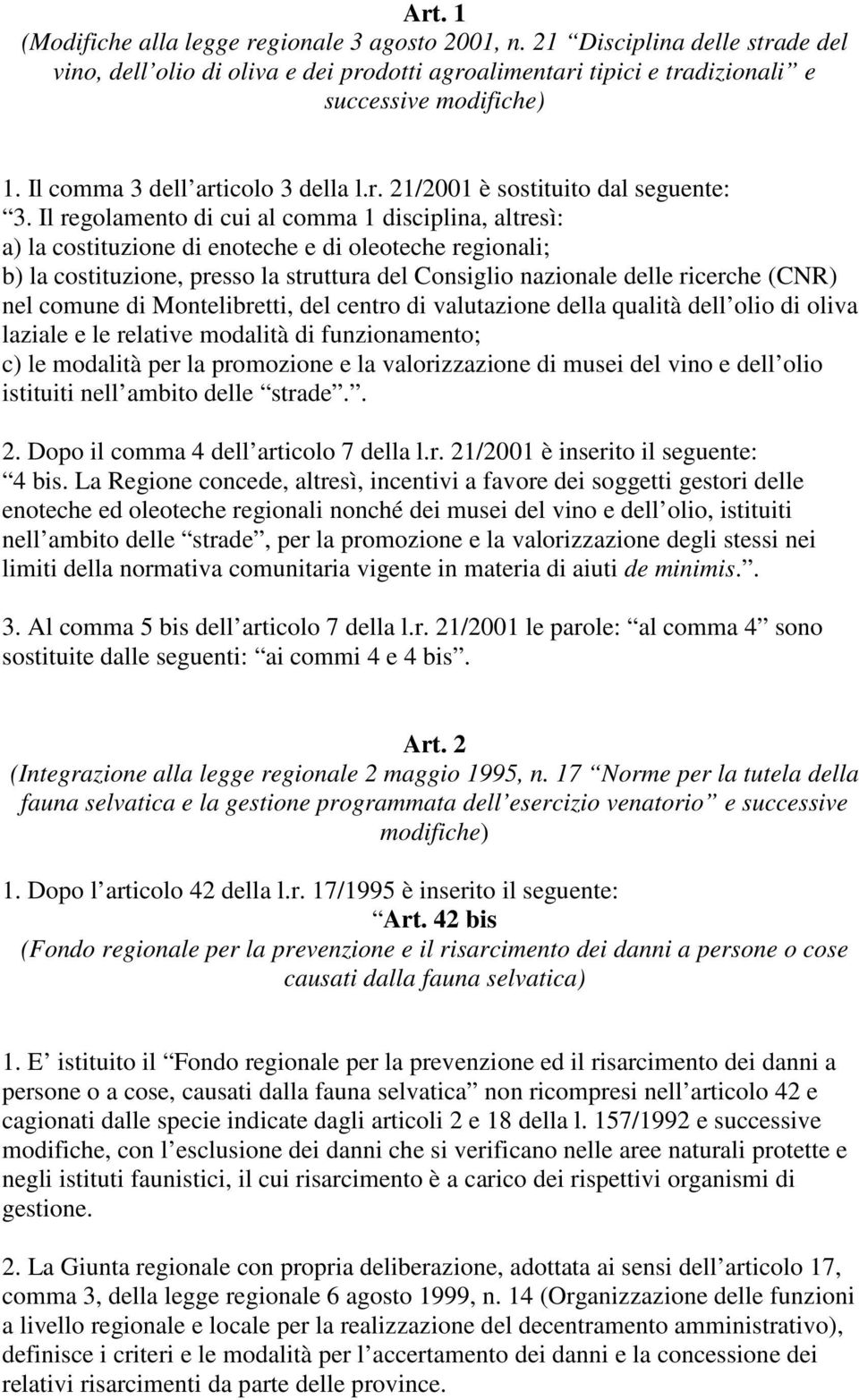 Il regolamento di cui al comma 1 disciplina, altresì: a) la costituzione di enoteche e di oleoteche regionali; b) la costituzione, presso la struttura del Consiglio nazionale delle ricerche (CNR) nel