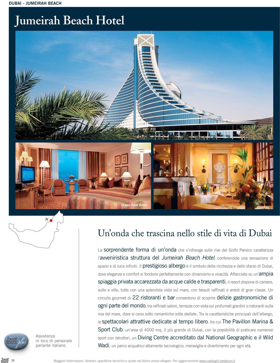Il prestigioso albergo è il simbolo della ricchezza e dello sfarzo di Dubai, dove eleganza e comfort si fondono perfettamente con dinamismo e vivacità.