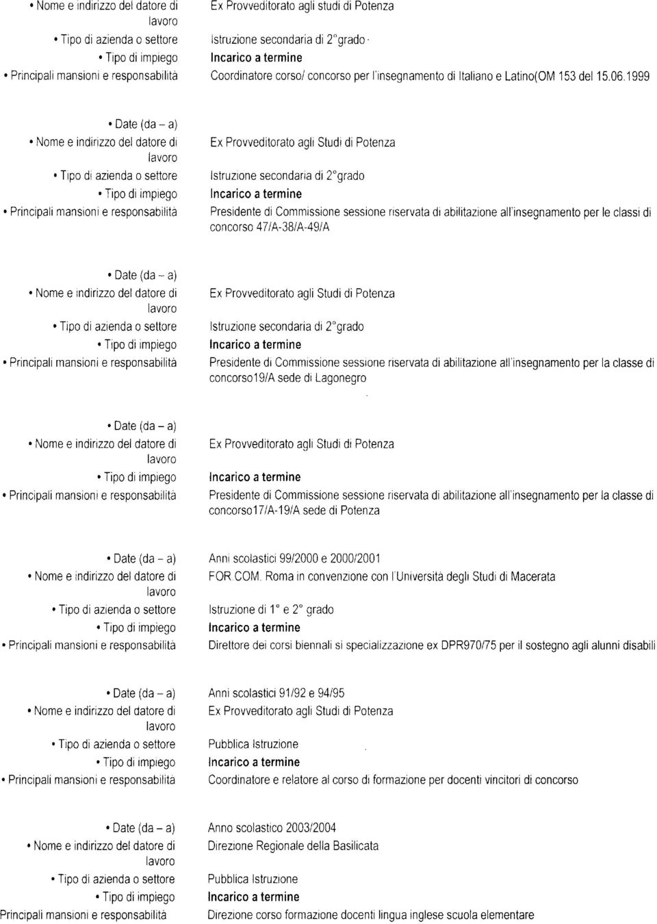 Nome indirizzo del datore di Ex Proweditorato agli Studi di Potenza 'Tipo o, azrenda 0 settore lstruzrone secondaria di 2"grado. Tipo di impiego Incarico a lermine.