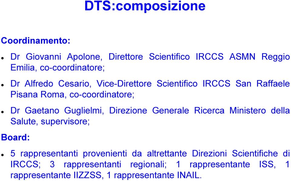 Direzione Generale Ricerca Ministero della Salute, supervisore; Board: 5 rappresentanti provenienti da altrettante