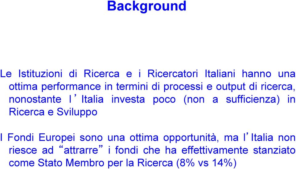 in Ricerca e Sviluppo I Fondi Europei sono una ottima opportunità, ma l Italia non riesce ad