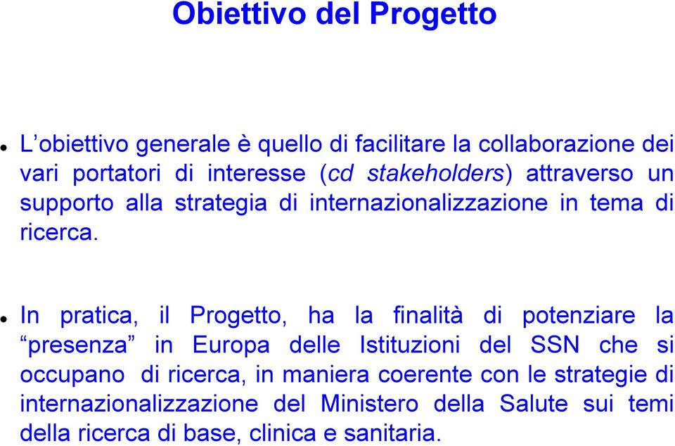 In pratica, il Progetto, ha la finalità di potenziare la presenza in Europa delle Istituzioni del SSN che si occupano di