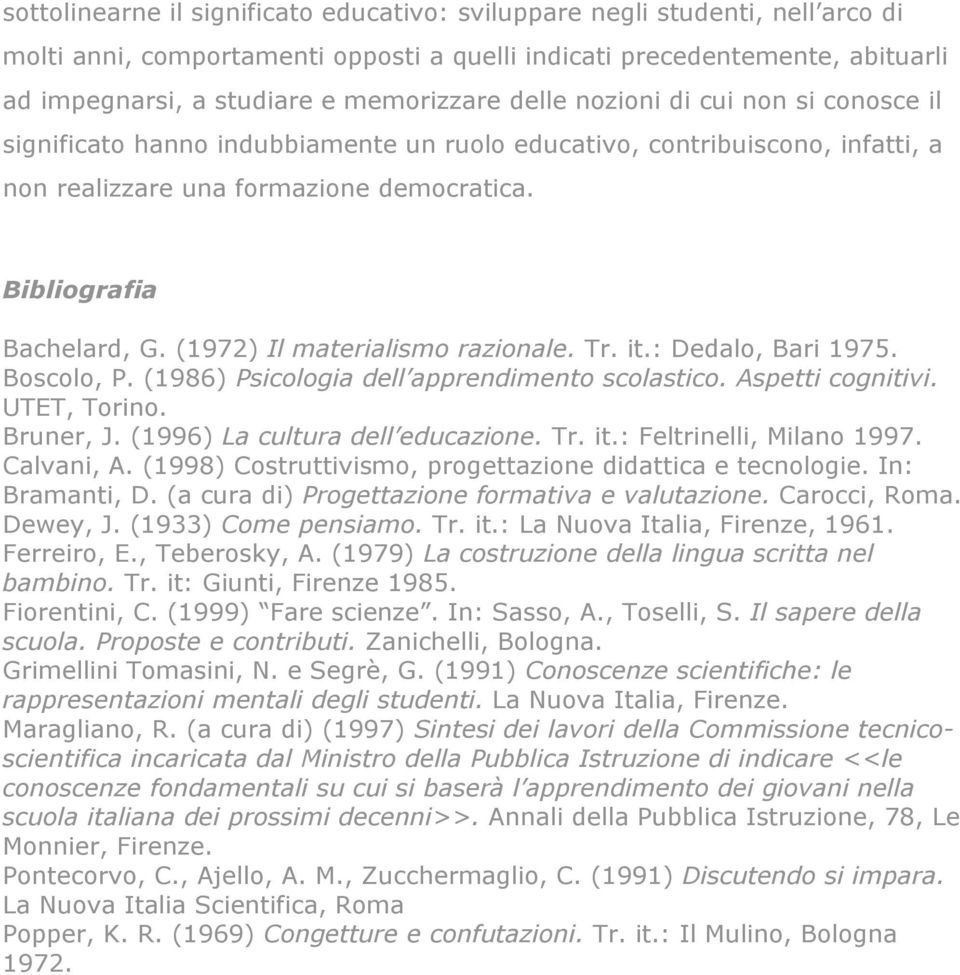 (1972) Il materialismo razionale. Tr. it.: Dedalo, Bari 1975. Boscolo, P. (1986) Psicologia dell apprendimento scolastico. Aspetti cognitivi. UTET, Torino. Bruner, J.