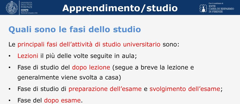 studio del dopo lezione (segue a breve la lezione e generalmente viene svolta a casa)