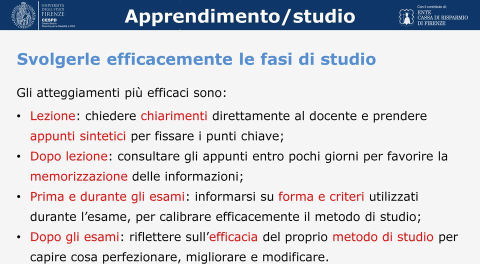 memorizzazione delle informazioni; Prima e durante gli esami: informarsi su forma e criteri utilizzati durante l esame, per calibrare