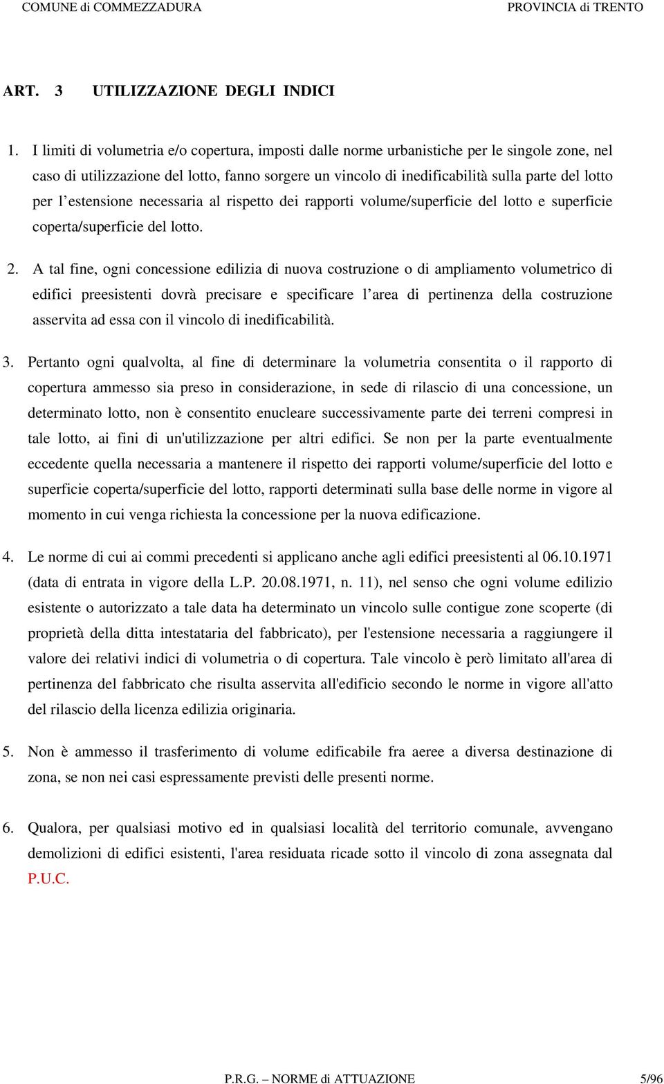 l estensione necessaria al rispetto dei rapporti volume/superficie del lotto e superficie coperta/superficie del lotto. 2.