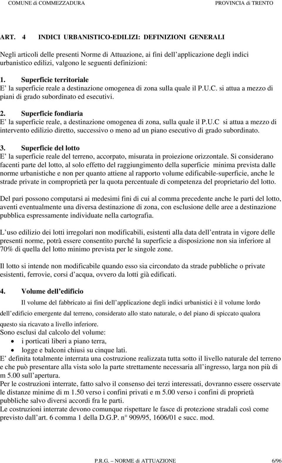 Superficie fondiaria E la superficie reale, a destinazione omogenea di zona, sulla quale il P.U.