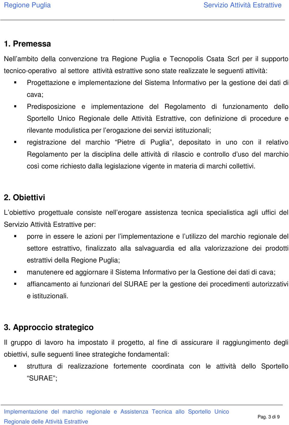 procedure e rilevante modulistica per l erogazione dei servizi istituzionali; registrazione del marchio Pietre di Puglia, depositato in uno con il relativo Regolamento per la disciplina delle