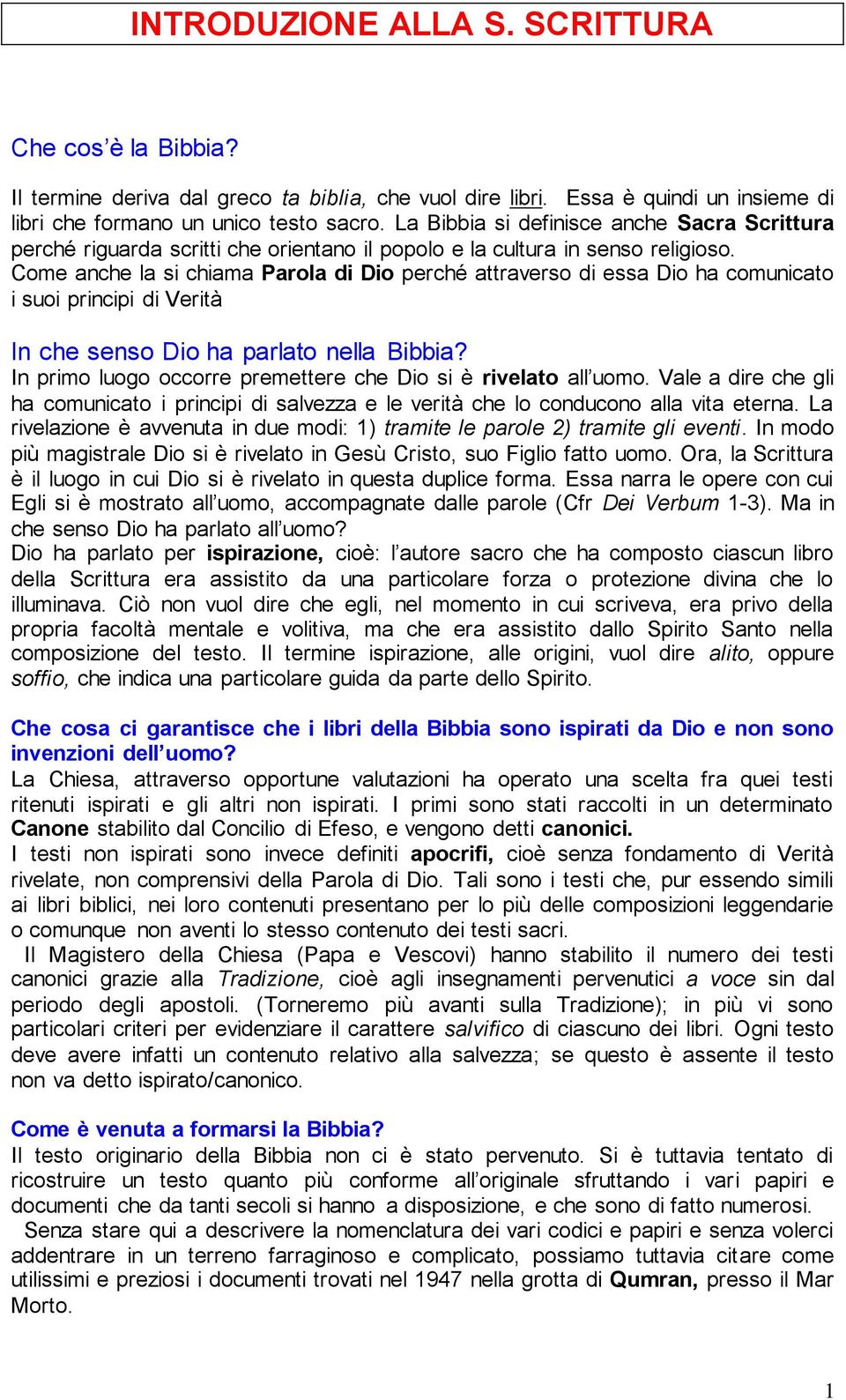 Come anche la si chiama Parola di Dio perché attraverso di essa Dio ha comunicato i suoi principi di Verità In che senso Dio ha parlato nella Bibbia?