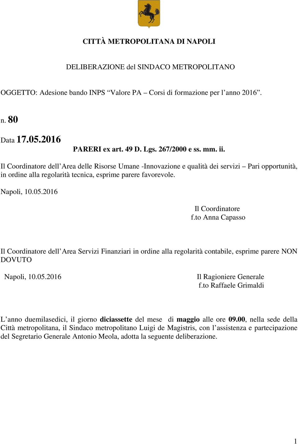 to nna Capasso l Coordinatore dell rea Servizi Finanziari in ordine alla regolarità contabile, esprime parere NN DVUT Napoli, 10.05.2016 l Ragioniere Generale f.