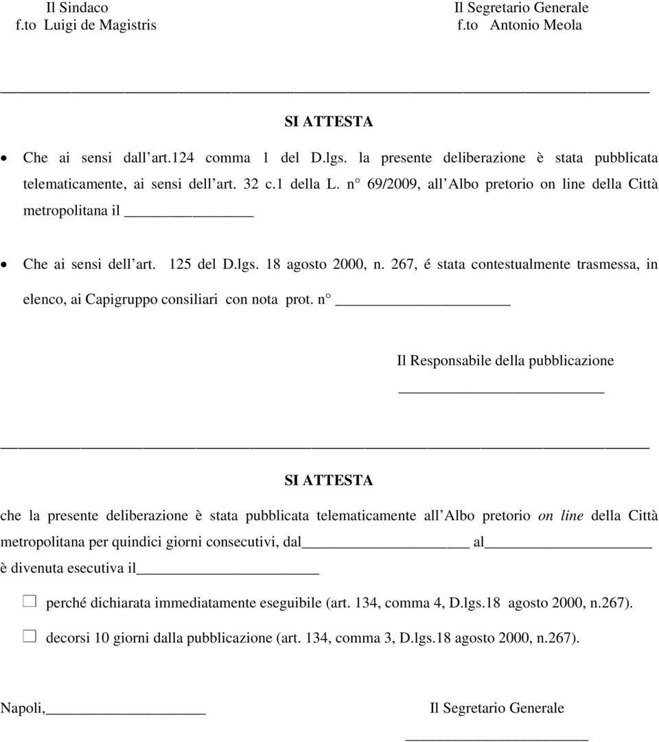 18 agosto 2000, n. 267, é stata contestualmente trasmessa, in elenco, ai Capigruppo consiliari con nota prot.