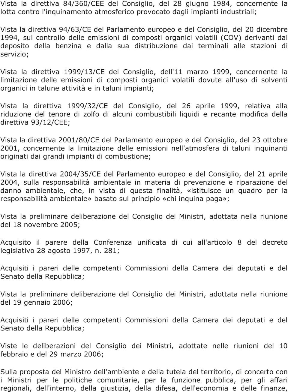 terminali alle stazioni di servizio; Vista la direttiva 1999/13/CE del Consiglio, dell'11 marzo 1999, concernente la limitazione delle emissioni di composti organici volatili dovute all'uso di