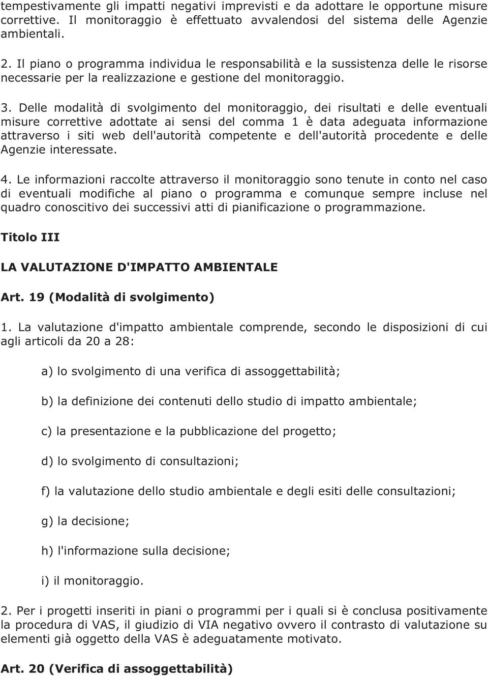 Delle modalità di svolgimento del monitoraggio, dei risultati e delle eventuali misure correttive adottate ai sensi del comma 1 è data adeguata informazione attraverso i siti web dell'autorità