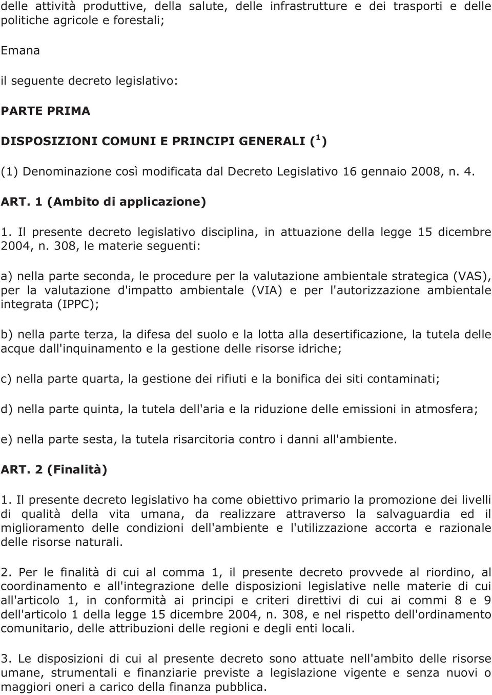 Il presente decreto legislativo disciplina, in attuazione della legge 15 dicembre 2004, n.