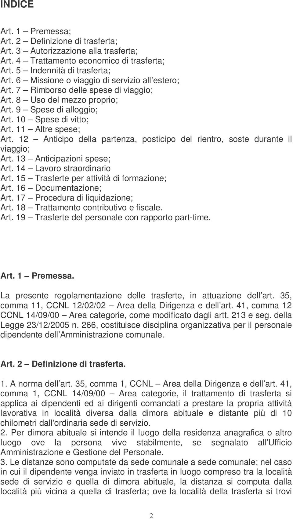 12 Anticipo della partenza, posticipo del rientro, soste durante il viaggio; Art. 13 Anticipazioni spese; Art. 14 Lavoro straordinario Art. 15 Trasferte per attività di formazione; Art.