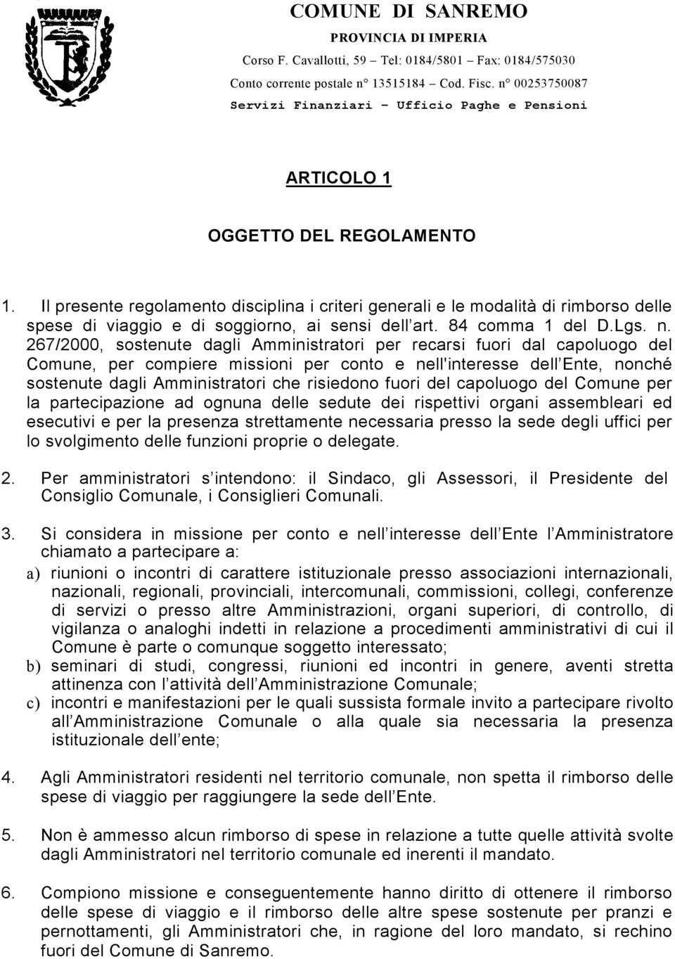 267/2000 sostenute dagli Amministratori per recarsi fuori dal capoluogo del Comune per compiere missioni per conto e nell'interesse dell Ente nonché sostenute dagli Amministratori che risiedono fuori