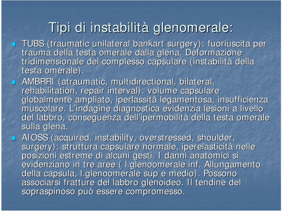 AMBRRI (atraumatic( atraumatic, multidirectional, bilateral, rehabilitation, repair interval): volume capsulare globalmente ampliato, iperlassità legamentosa,, insufficienza muscolare.