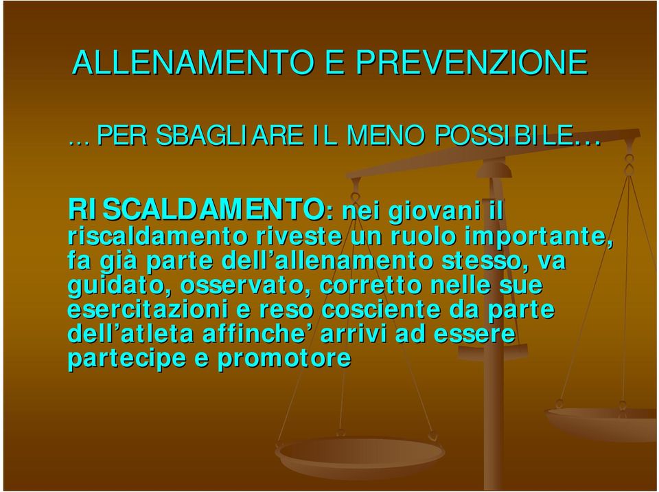 allenamento stesso, va guidato, osservato, corretto nelle sue