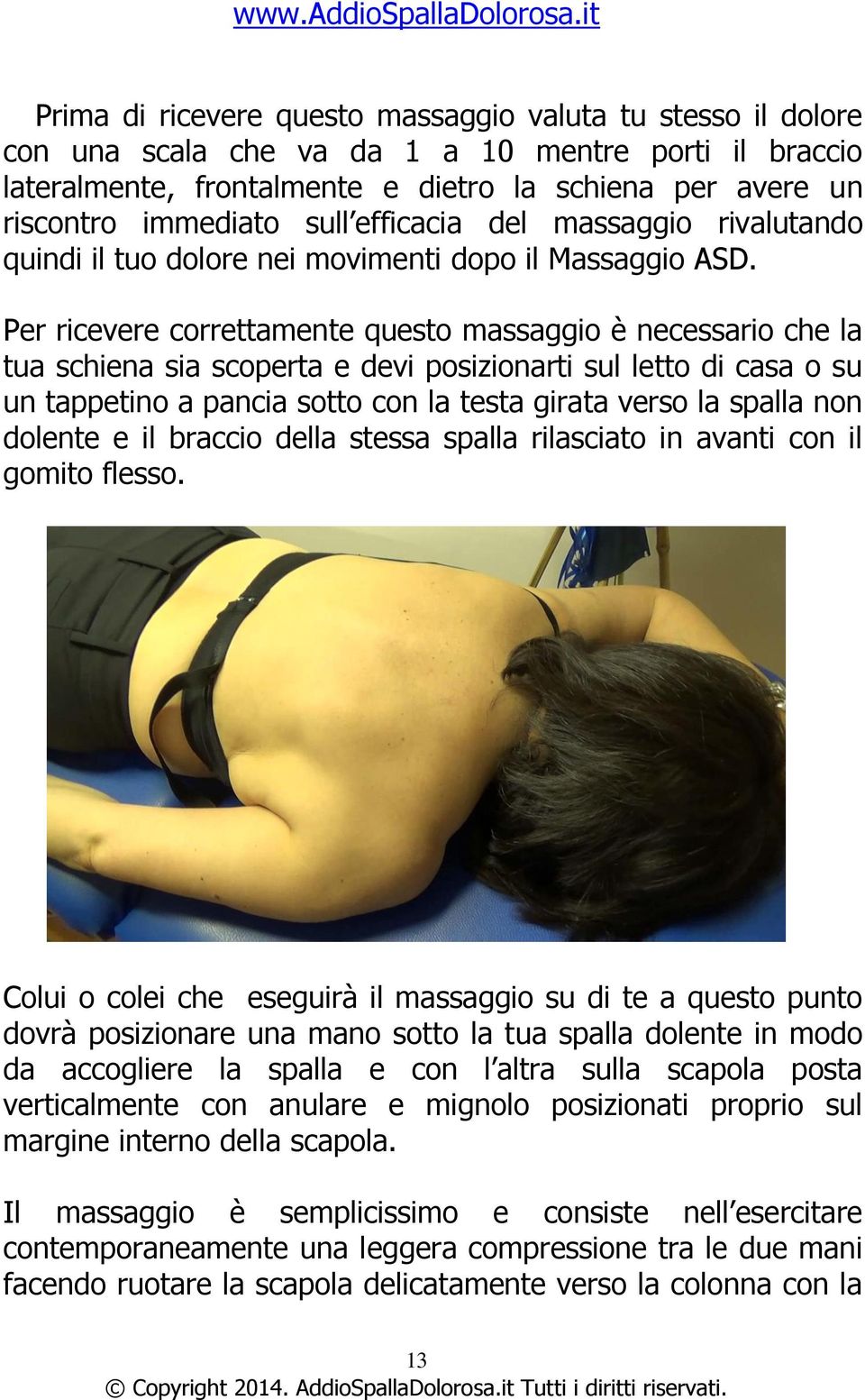 Per ricevere correttamente questo massaggio è necessario che la tua schiena sia scoperta e devi posizionarti sul letto di casa o su un tappetino a pancia sotto con la testa girata verso la spalla non
