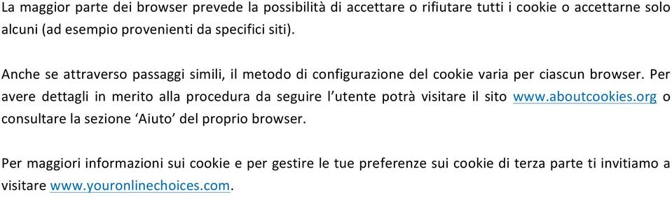 Per avere dettagli in merito alla procedura da seguire l utente potrà visitare il sito www.aboutcookies.