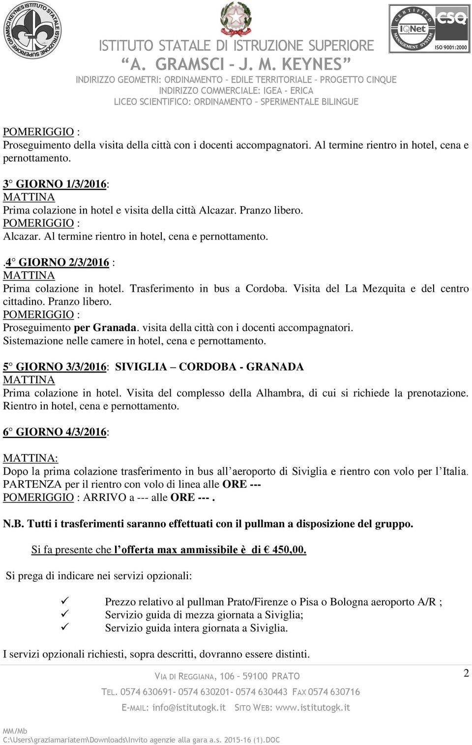 Pranzo libero. Proseguimento per Granada. visita della città con i docenti accompagnatori. Sistemazione nelle camere in hotel, cena e pernottamento.