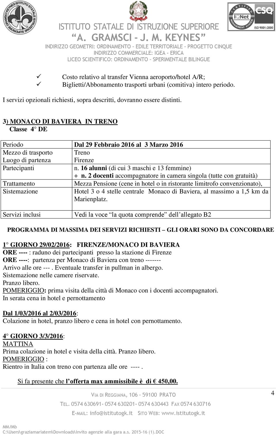 2 docenti accompagnatore in camera singola (tutte con gratuità) Trattamento Mezza Pensione (cene in hotel o in ristorante limitrofo convenzionato), Sistemazione Hotel 3 o 4 stelle centrale Monaco di