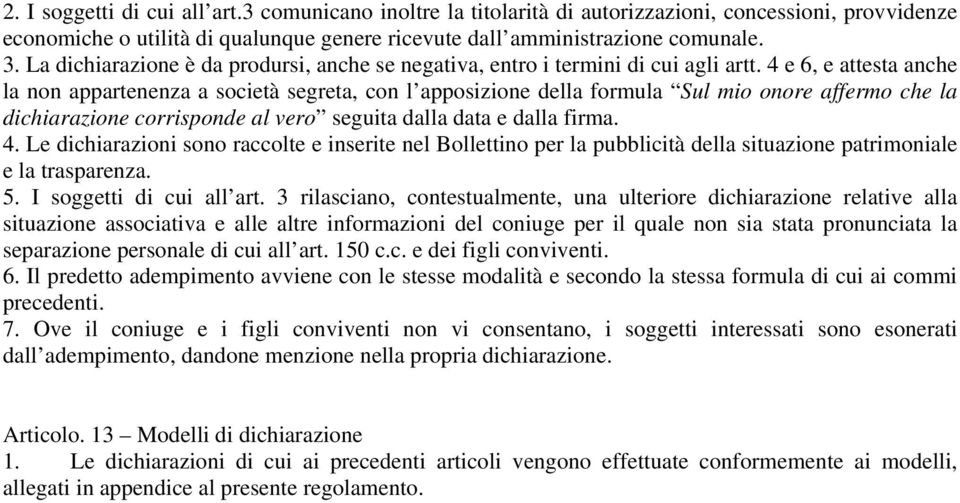 4 e 6, e attesta anche la non appartenenza a società segreta, con l apposizione della formula Sul mio onore affermo che la dichiarazione corrisponde al vero seguita dalla data e dalla firma. 4.