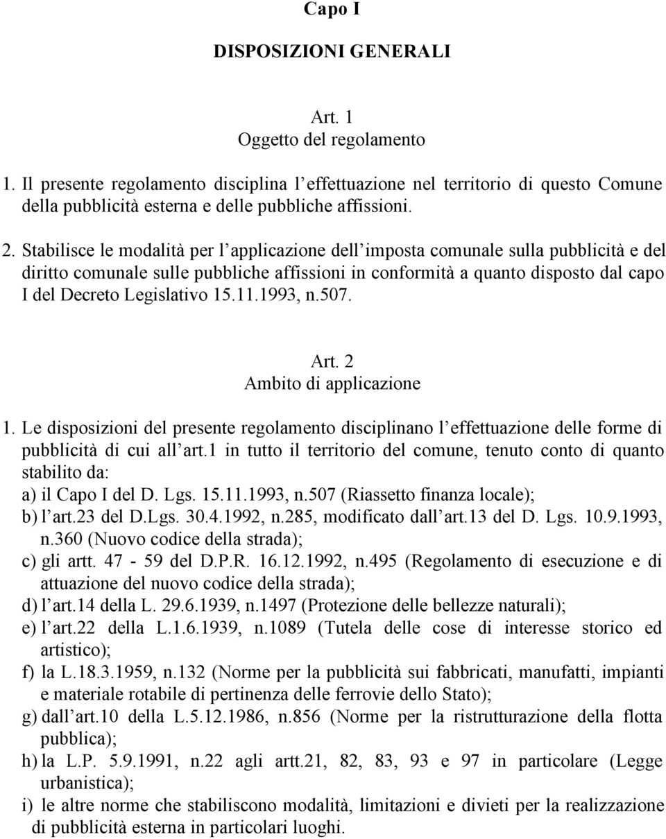 Legislativo 15.11.1993, n.507. Art. 2 Ambito di applicazione 1. Le disposizioni del presente regolamento disciplinano l effettuazione delle forme di pubblicità di cui all art.