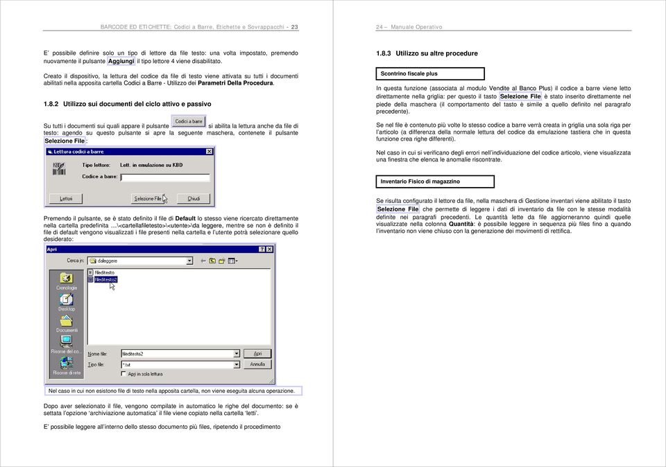 Creato il dispositivo, la lettura del codice da file di testo viene attivata su tutti i documenti abilitati nella apposita cartella Codici a Barre - Utilizzo dei Parametri Della Procedura. 1.8.