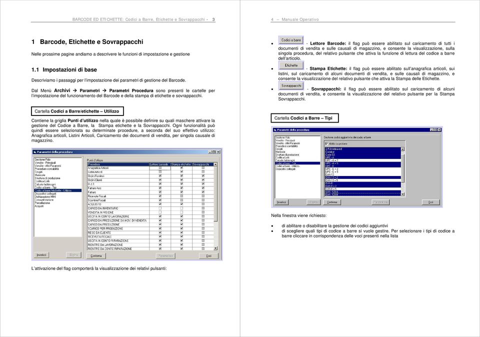 Dal Menù Archivi Parametri Parametri Procedura sono presenti le cartelle per l impostazione del funzionamento del Barcode e della stampa di etichette e sovrappacchi.