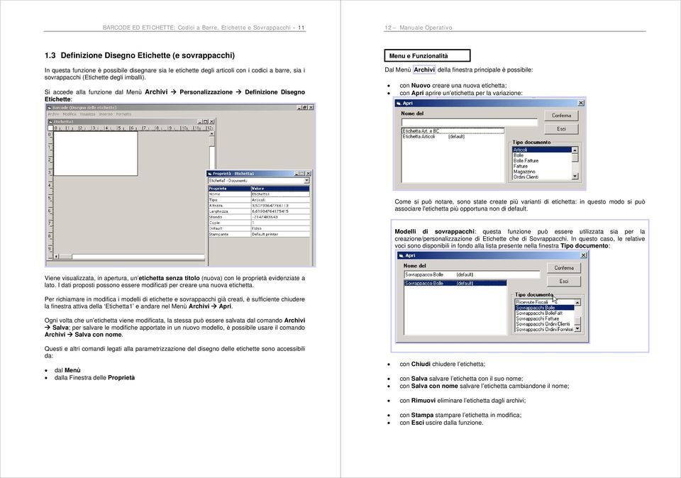 Si accede alla funzione dal Menù Archivi Personalizzazione Definizione Disegno Etichette: Menu e Funzionalità Dal Menù Archivi della finestra principale è possibile: con Nuovo creare una nuova