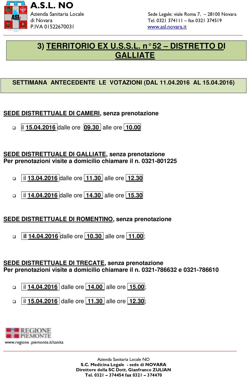 04.2016 dalle ore 14.30 alle ore 15.30 SEDE DISTRETTUALE DI ROMENTINO, senza prenotazione il 14.04.2016 dalle ore 10.30 alle ore 11.