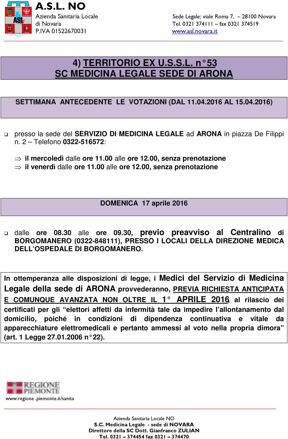 30 alle ore 09.30, previo preavviso al Centralino di BORGOMANERO (0322-848111), PRESSO I LOCALI DELLA DIREZIONE MEDICA DELL OSPEDALE DI BORGOMANERO.