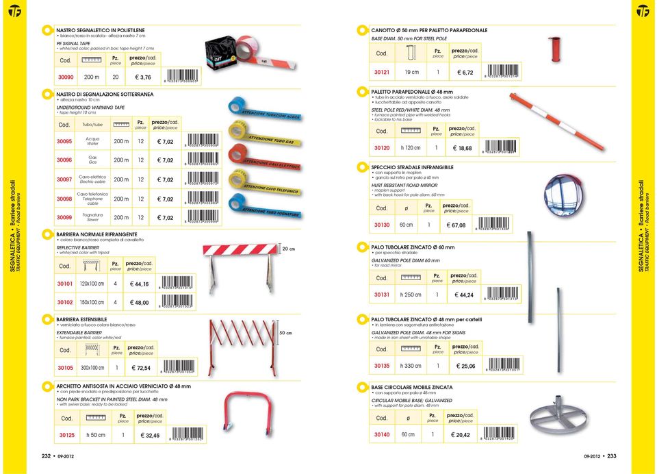 48 mm price 30120 h 120 cm 1 18,68 SEGNALETICA 30096 30097 BARRIERA NORMALE RIFRANGENTE REFLECTIVE BARRIER 30098 30099 price 30101 120x100 cm 4 44,16 SPECCHIO STRADALE INFRANGIBILE HURT RESISTANT