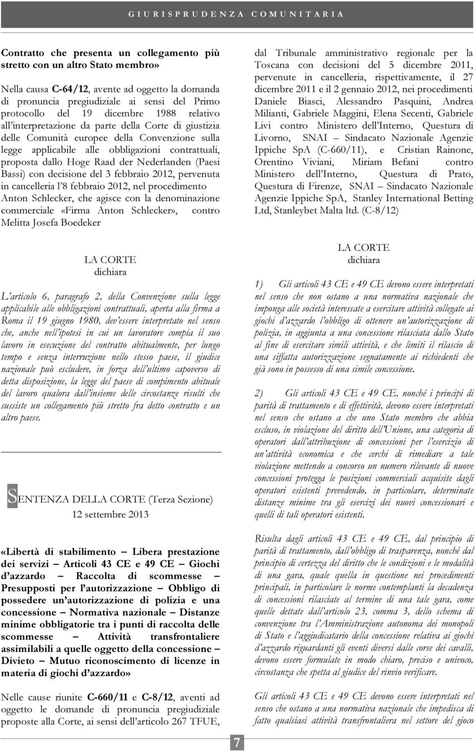 der Nederlanden (Paesi Bassi) con decisione del 3 febbraio 2012, pervenuta in cancelleria l 8 febbraio 2012, nel procedimento Anton Schlecker, che agisce con la denominazione commerciale «Firma Anton